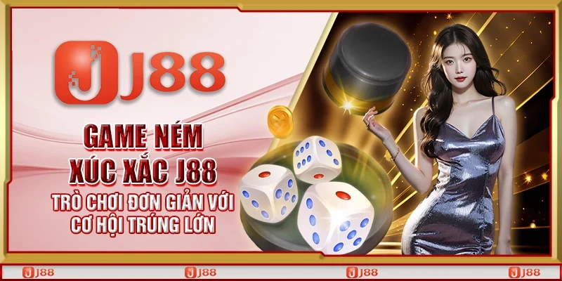 Game ném xúc xắc J88 - Trò chơi đơn giản với cơ hội trúng lớn