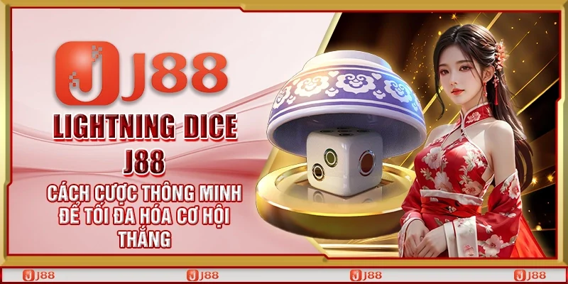 Lightning Dice J88 - Cách cược thông minh để tối đa hóa cơ hội thắng