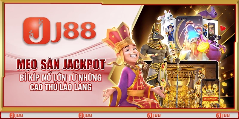 Mẹo săn Jackpot – Bí kíp nổ lớn từ những cao thủ lão làng