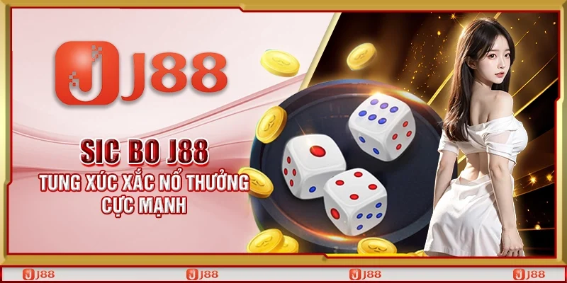 Sic bo J88 – Tung xúc xắc nổ thưởng cực mạnh