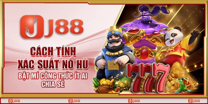 Cách tính xác suất nổ hũ – Bật mí công thức ít ai chia sẻ