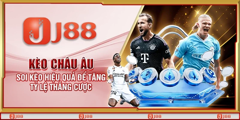 Kèo châu Âu – Soi kèo hiệu quả để tăng tỷ lệ thắng cược