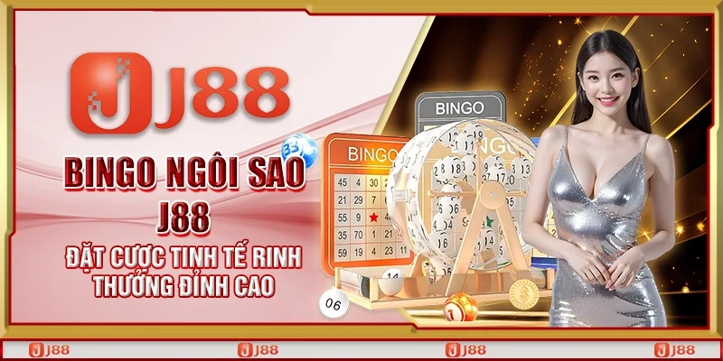 Bingo ngôi sao J88 – Đặt cược tinh tế rinh thưởng đỉnh cao
