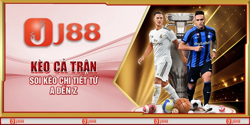 Kèo cả trận - Soi kèo chi tiết từ A đến Z