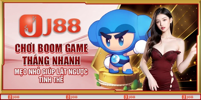 Chơi Boom Game thắng nhanh – Mẹo nhỏ giúp lật ngược tình thế