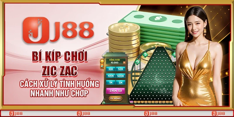 Bí kíp chơi Zic Zac – Cách xử lý tình huống nhanh như chớp