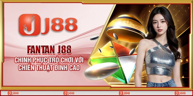 Fantan J88 - Chinh phục trò chơi với chiến thuật đỉnh cao