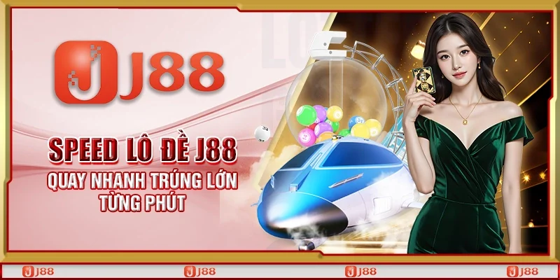 Speed lô đề J88 – Quay nhanh trúng lớn từng phút