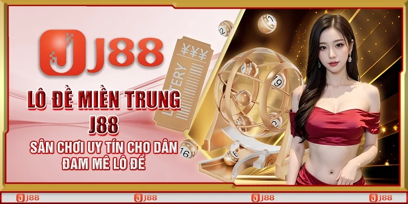 Lô đề miền Trung J88 - Sân chơi uy tín cho dân đam mê lô đề