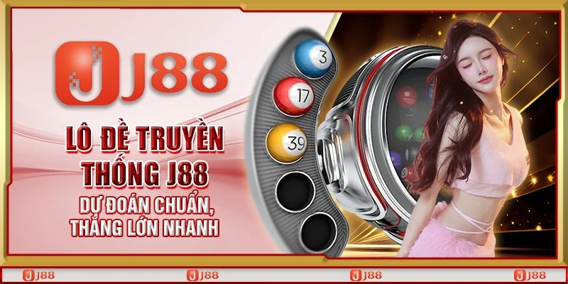 Lô đề truyền thống J88 - Dự đoán chuẩn, thắng lớn nhanh