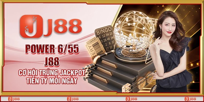 Power 6/55 J88 - Cơ hội trúng Jackpot tiền tỷ mỗi ngày