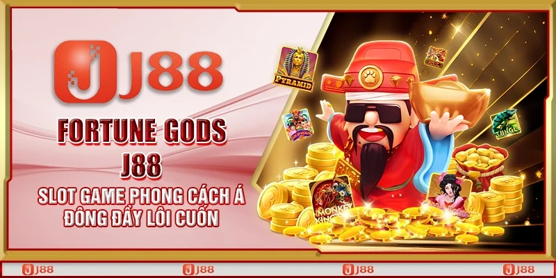 Fortune Gods J88 – Slot game phong cách Á Đông đầy lôi cuốn
