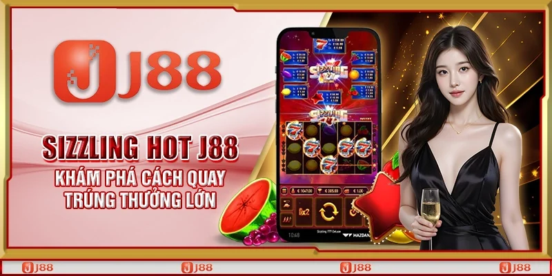 Sizzling Hot J88 - Khám phá cách quay trúng thưởng lớn