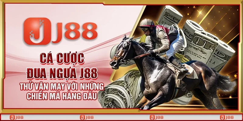 Cá cược đua ngựa J88 – Thử vận may với những chiến mã hàng đầu