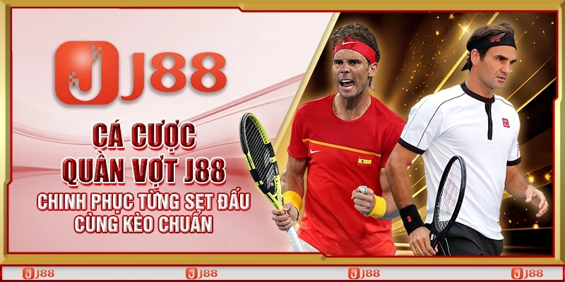 Cá cược quần vợt J88 – Chinh phục từng set đấu cùng kèo chuẩn