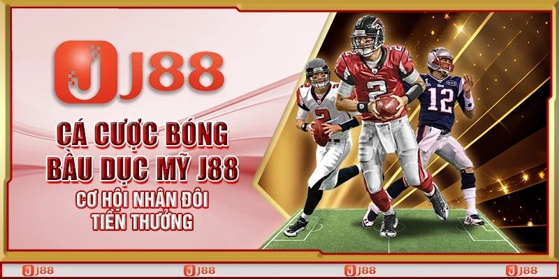 Cá cược bóng bầu dục mỹ J88 - Cơ hội nhân đôi tiền thưởng