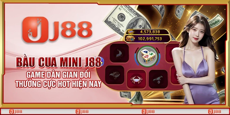 Bầu cua mini J88 – Game dân gian đổi thưởng cực hot hiện nay