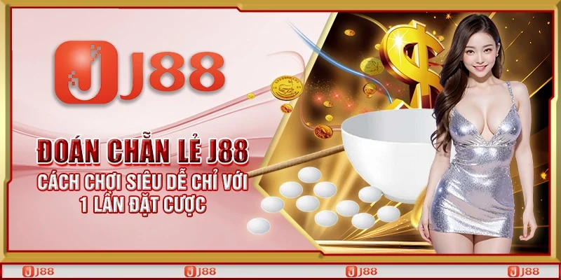 Đoán chẵn lẻ J88 - Cách chơi siêu dễ chỉ với 1 lần đặt cược