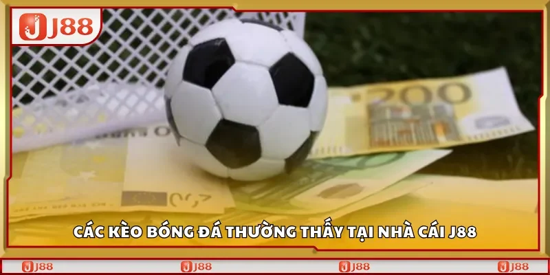 Các kèo bóng đá thường thấy tại nhà cái J88