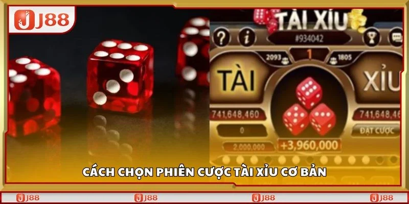 Cách chọn phiên cược tài xỉu cơ bản