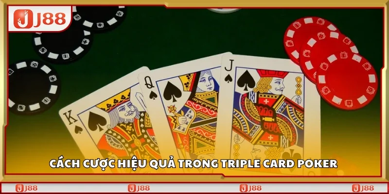 Cách cược hiệu quả trong triple card poker J88
