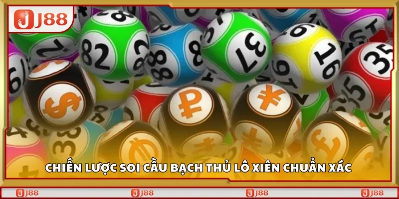Chiến lược soi cầu bạch thủ lô xiên chuẩn xác 