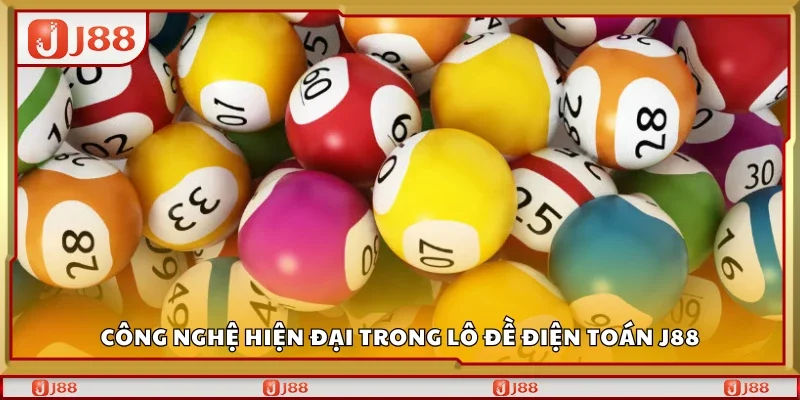 Công nghệ hiện đại trong lô đề điện toán J88