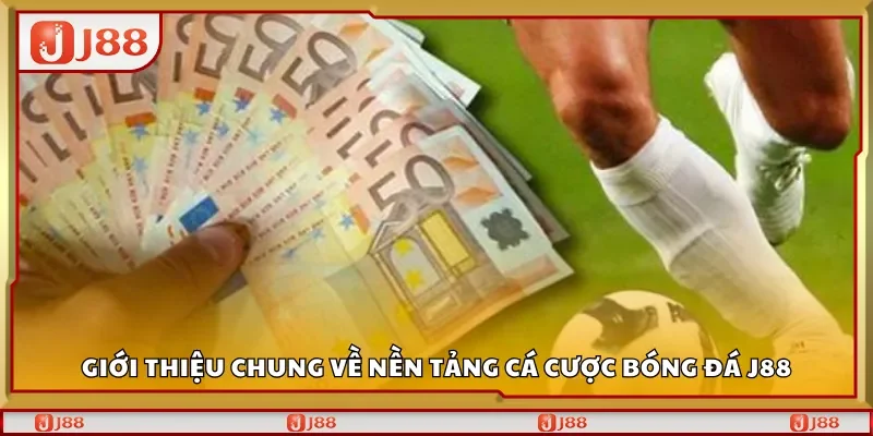 Giới thiệu chung về nền tảng cá cược bóng đá J88