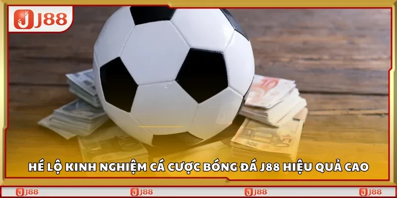 Hé lộ kinh nghiệm cá cược bóng đá J88 hiệu quả cao