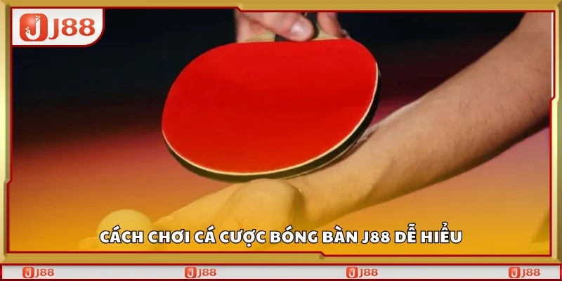 Hướng dẫn chơi cá cược bóng bàn J88 dễ hiểu