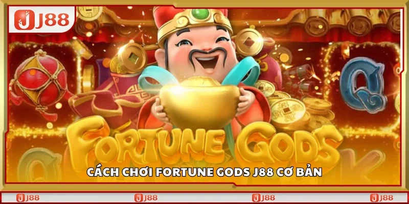 Hướng dẫn chơi Fortune Gods J88 cơ bản