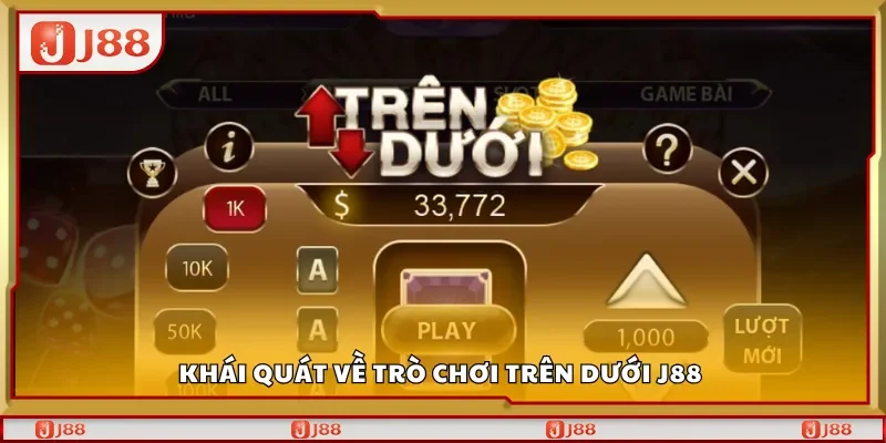 Khái quát về trò chơi Trên dưới J88 