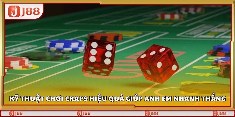 Kỹ thuật chơi Craps hiệu quả nhanh thắng