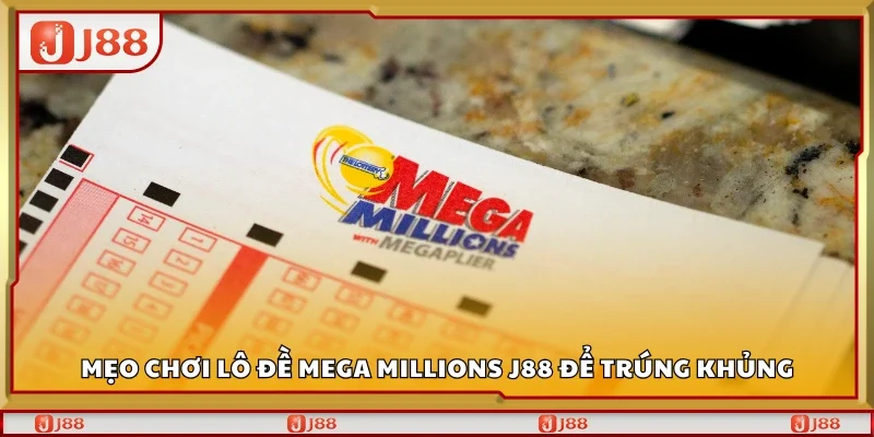 Mẹo chơi lô đề Mega Millions J88 để trúng khủng