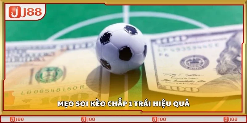 Mẹo soi kèo chấp 1 trái hiệu quả