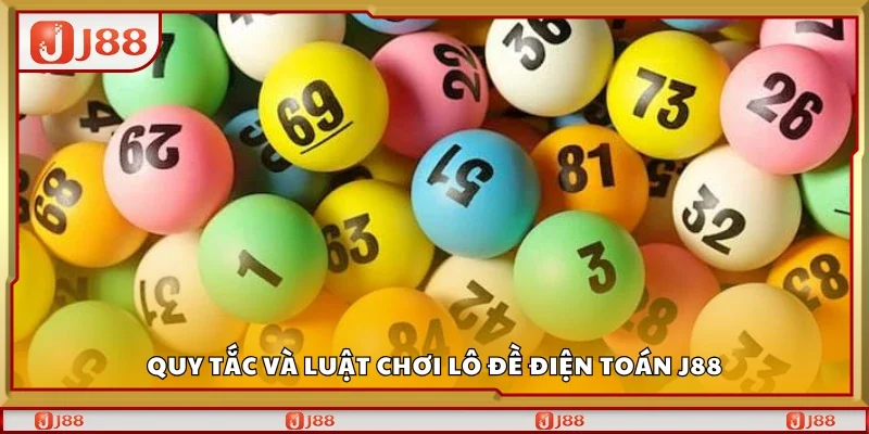Quy tắc và luật chơi lô đề điện toán J88