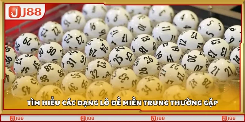 Tìm hiểu các dạng lô đề miền Trung thường gặp