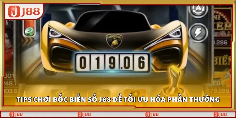 Tips chơi bốc biển số J88 để tối ưu hóa phần thưởng