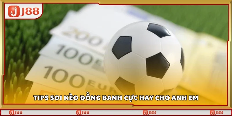 Tips soi kèo đồng banh cực hay cho anh em
