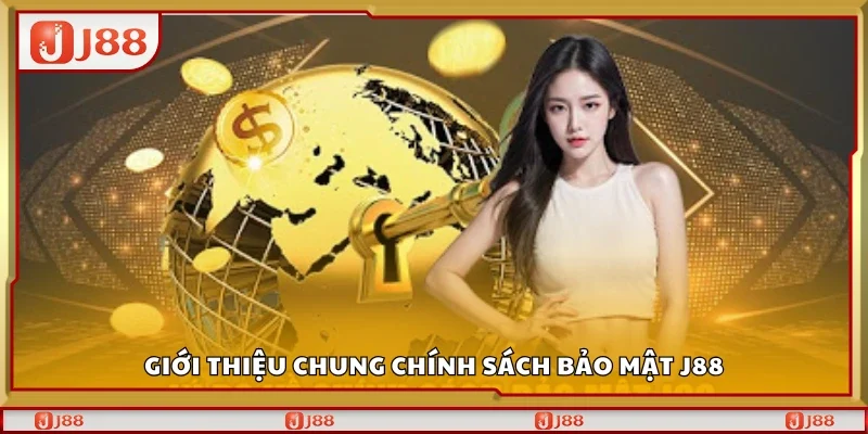 Tìm hiểu chung chính sách bảo mật J88